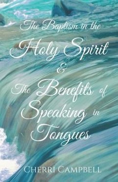 The Baptism in the Holy Spirit & The Benefits of Speaking in Tongues - Campbell, Cherri L.