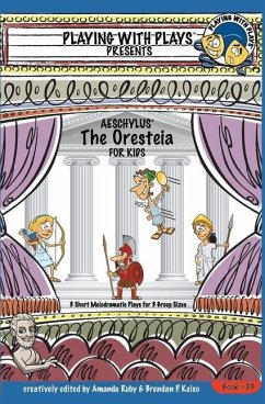 Aeschylus' The Oresteia for Kids: 3 Short Melodramatic Plays for 3 Group Sizes - Ruby, Amanda; Kelso, Brendan P.
