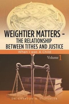 Weightier Matters--The Relationship Between Tithes and Justice: When I Was a Child - Sylvester, Lanston M.