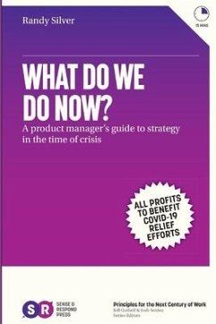 What Do We Do Now?: A product manager's guide to strategy in the time of crisis - Silver, Randy