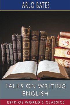 Talks on Writing English (Esprios Classics) - Bates, Arlo