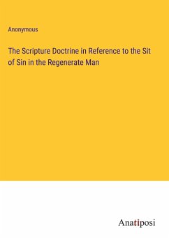 The Scripture Doctrine in Reference to the Sit of Sin in the Regenerate Man - Anonymous