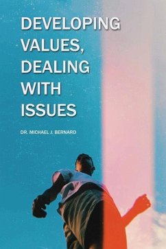 Developing Values, Dealing with Issues - Bernard, Michael J.