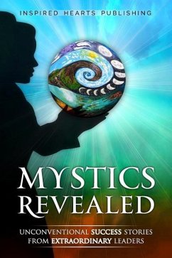 Mystics Revealed: Unconventional Success Stories From Extraordinary Leaders - Rapedius, Roxy; Olsen, Shannon; Toscano, Kristen