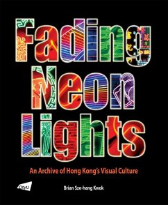 The Fading Neon Lights - An Archive of Hong Kong's Visual Culture - Kwok, Brian Sze-Hang