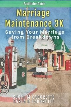 Marriage Maintenance 3K - Facilitator Guide: Saving Your Marriage from Breakdowns - Cadorette, Scott; Cadorette, Carla