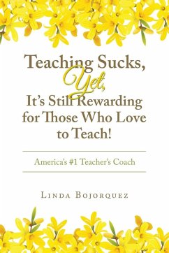 Teaching Sucks, Yet, It's Still Rewarding for Those Who Love to Teach! - Bojorquez, Linda