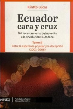 Ecuador Cara y Cruz: Del levantamiento del noventa a la Revolución Ciudadana -Tomo 2, 2001-2006- - Lucas, Kintto