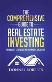 The Comprehensive Guide to Real Estate Investing: Real Estate Strategies and Techniques Uncovered