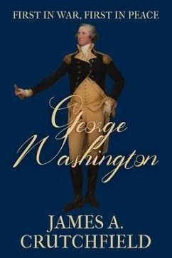 George Washington: First in War, First in Peace - Crutchfield, James A.