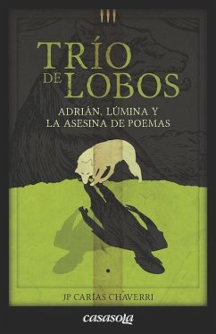 Trio de lobos: Libro 1: Adrián, Lúmina y la asesina de poemas - Carías Chaverri, Jp