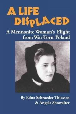 A Life Displaced: A Mennonite Woman's Flight from War-Torn Poland - Showalter, Angela; Thiessen, Edna Schroeder