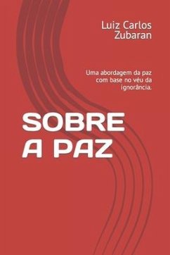 Sobre a Paz: Uma abordagem da paz com base no véu da ignorância. - Zubaran, Luiz Carlos