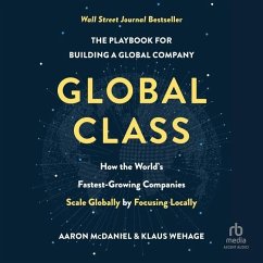 Global Class: How the World's Fastest-Growing Companies Scale Globally by Focusing Locally - McDaniel, Aaron; Wehage, Klaus