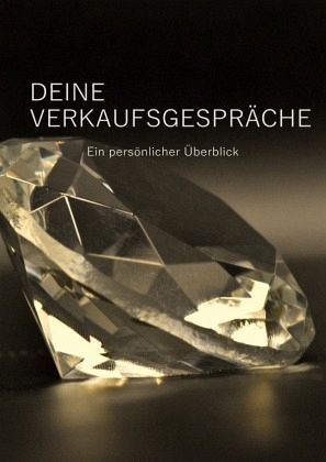 Deine Verkaufsgespräche - Ein persönlicher Überblick - Deine Verkaufsgespräche - Ein persönlicher Überblick -