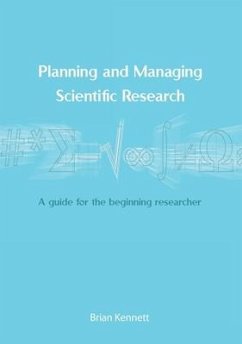 Planning and Managing Scientific Research: A guide for the beginning researcher - Kennett, Brian