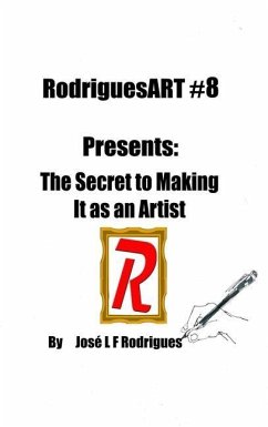 RodriguesART #8: Presents: The Secret of Making It As An Artist - Rodrigues, José L.