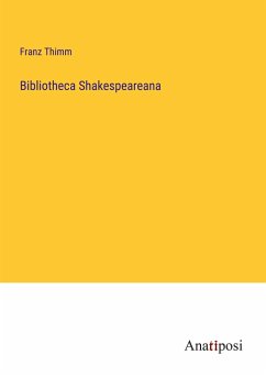 Bibliotheca Shakespeareana - Thimm, Franz