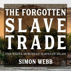 The Forgotten Slave Trade: The White European Slaves of Islam - Webb, Simon