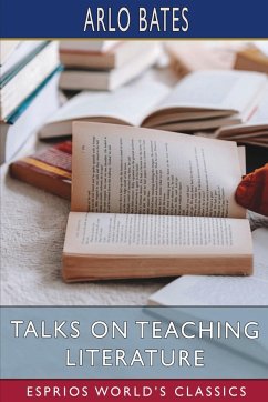 Talks on Teaching Literature (Esprios Classics) - Bates, Arlo