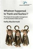 Whatever Happened to Frank and Fearless?: The impact of new public management on the Australian Public Service