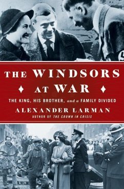 The Windsors at War: The King, His Brother, and a Family Divided - Larman, Alexander