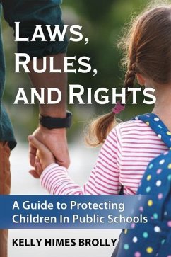 Laws, Rules, and Rights: A Guide to Protecting Children in Public Schools - Brolly, Kelly Himes