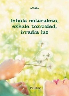 Inhala naturaleza, exhala toxicidad, irradia luz - Amaia, Amaia