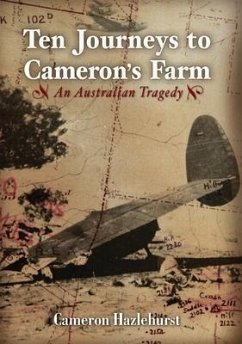 Ten Journeys to Cameron's Farm: An Australian Tragedy - Hazlehurst, Cameron