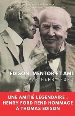 Edison, mentor et ami: Une amitié légendaire: Henry Ford rend hommage à Thomas Edison - Ford, Henry