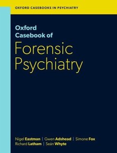Oxford Casebook of Forensic Psychiatry - Eastman, Prof Nigel (Emeritus Professor of Law and Ethics in Psychia; Adshead, Dr Gwen (Consultant Forensic Psychiatrist and Psychotherapi; Fox, Dr Simone (Consultant Clinical and Forensic Psychologist, Consu