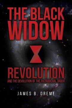 The Black Widow Revolution: and the devolution of the Patriarchal Order - Dreme, James B.