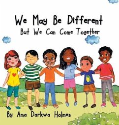 We May Be Different But We Can Come Together - Holmes, Ama Darkwa
