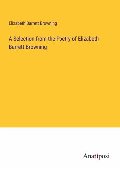 A Selection from the Poetry of Elizabeth Barrett Browning - Browning, Elizabeth Barrett