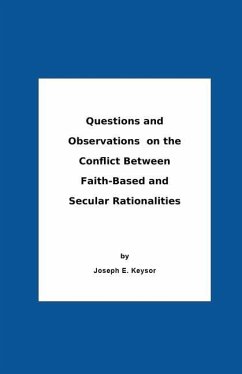 Questions And Observations On The Conflict Between Faith-Based and Secular Rationalities - Keysor, Joseph E.