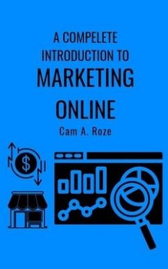 A Complete Introduction To Marketing Online - Roze, Cam A.