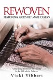 Rewoven: Restoring God's Ultimate Design: Unraveling the Roots of Trauma in the Life of the Believer