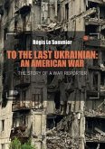 To the Last Ukrainian: An American War