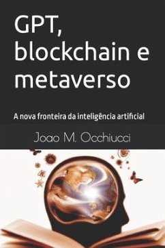 GPT, blockchain e metaverso: A nova fronteira da inteligência artificial - Occhiucci, Joao Marcelo