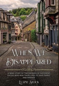 When We Disappeared: A WWII Story of Women Of Different Faiths Who Risk Their Lives To Save Family and Friends - Stock, Elaine