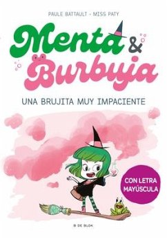 Menta Y Burbuja: Una Brujita Muy Impaciente / Mint & Bubble: A Very Impatient Li Ttle Witch - Battault, Paule