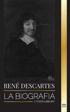 René Descartes: La biografía de un filósofo, matemático, científico y católico laico francés - Library, United