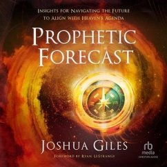 Prophetic Forecast: Insights for Navigating the Future to Align with Heaven's Agenda - Giles, Joshua