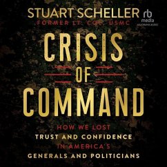 Crisis of Command: How We Lost Trust and Confidence in America's Generals and Politicians - Scheller, Stuart
