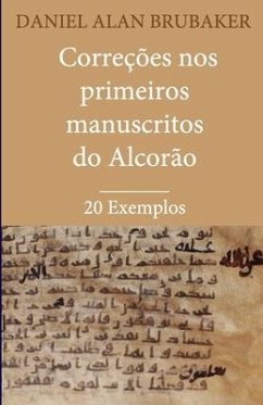 Correções nos Primeiros Manuscritos do Alcorão: 20 Exemplos - Brubaker, Daniel Alan