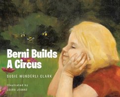 Berni Builds A Circus - Clark, Susie Wunderli