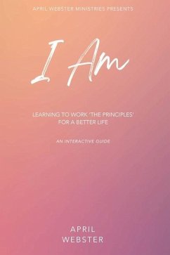 I AM - Learning To Work 'The Principles' For a Better Life - Webster, April