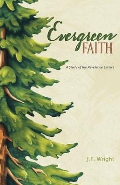Evergreen Faith: A Study of the Revelation Letters - Wright, J. F.