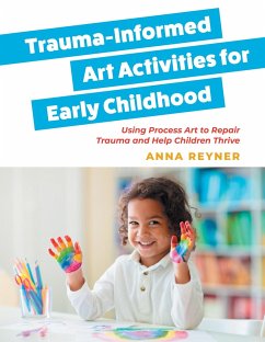 Trauma-Informed Art Activities for Early Childhood - Reyner, Anna