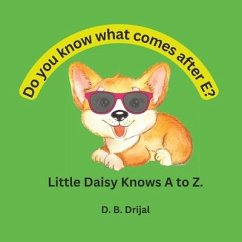 Do You Know What Comes after e? Little Daisy Knows a to Z.: ABC Book for Children - Drijal, D. B.